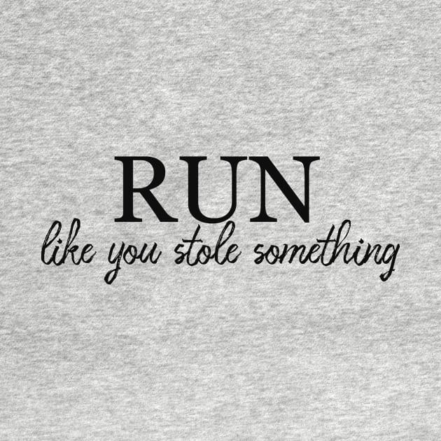 Run like you stole something by alexagagov@gmail.com